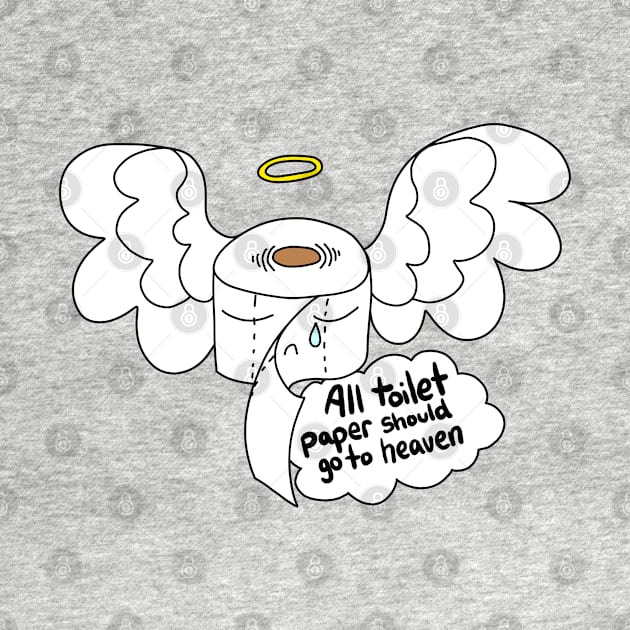 All toilet paper should go to heaven by FunkyBlossoms